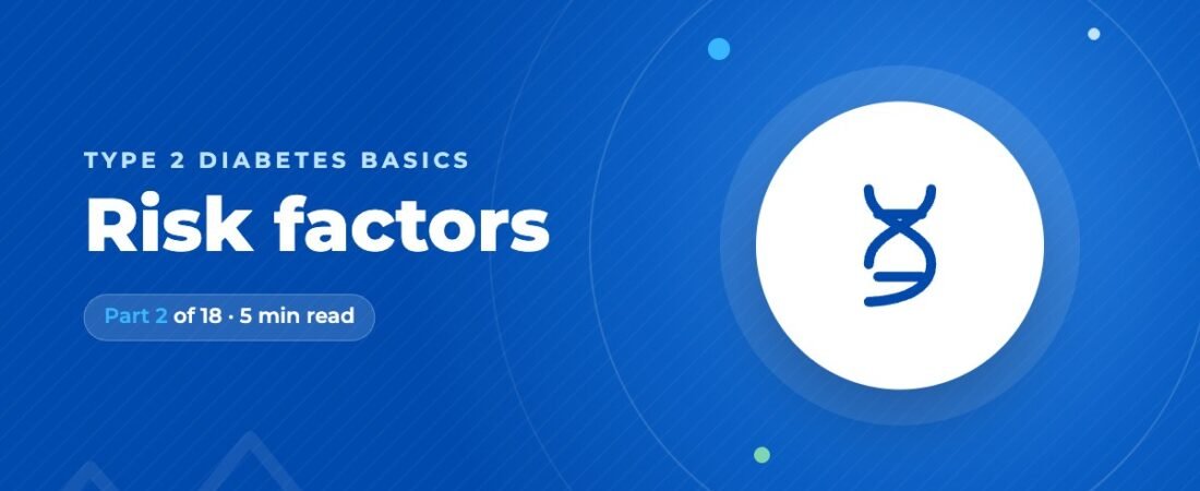Type 2 Diabetes Risk Factors: What You Can and Can’t Change