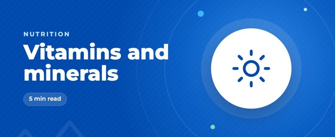 Vitamins and Minerals: What You Need, Best Food Sources and When to Supplement