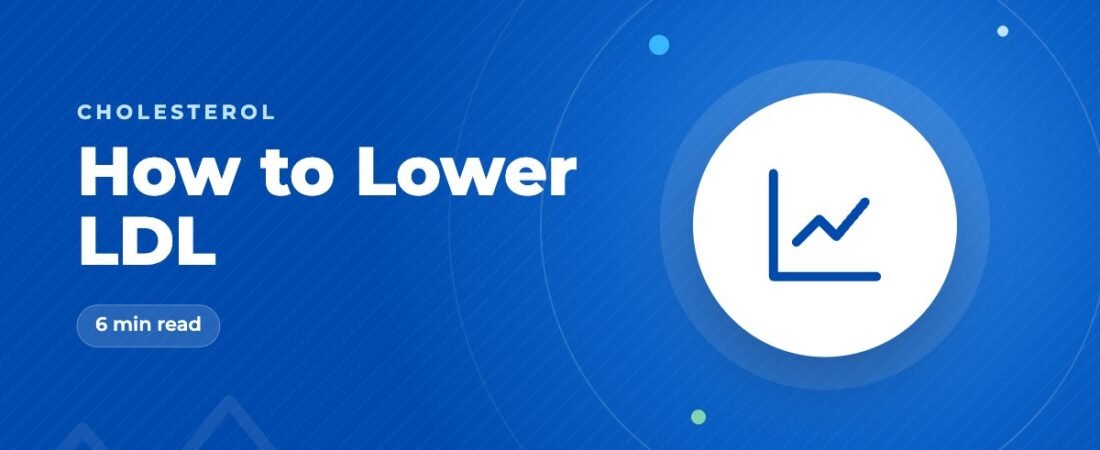 How to Lower LDL Cholesterol: Steps That Actually Work